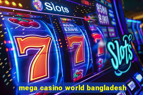 mega casino world bangladesh