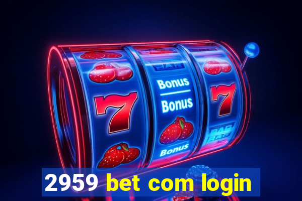 2959 bet com login