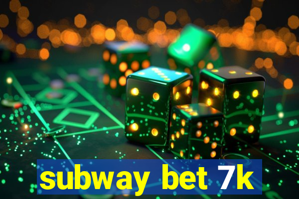 subway bet 7k