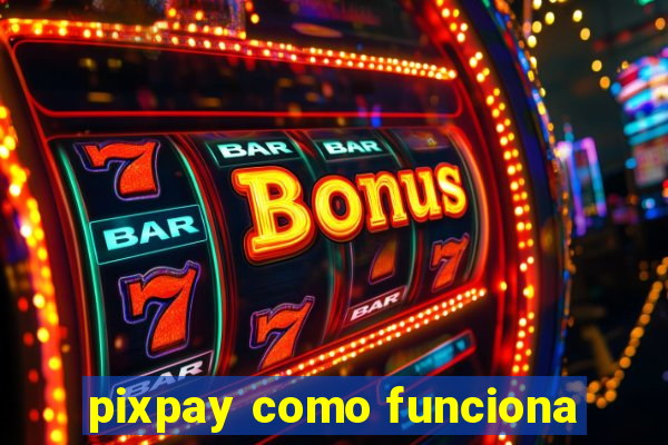 pixpay como funciona