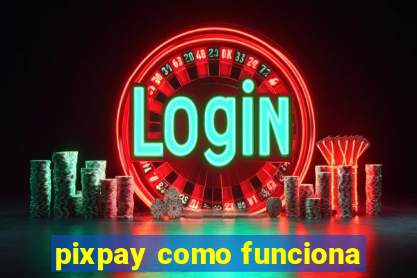 pixpay como funciona