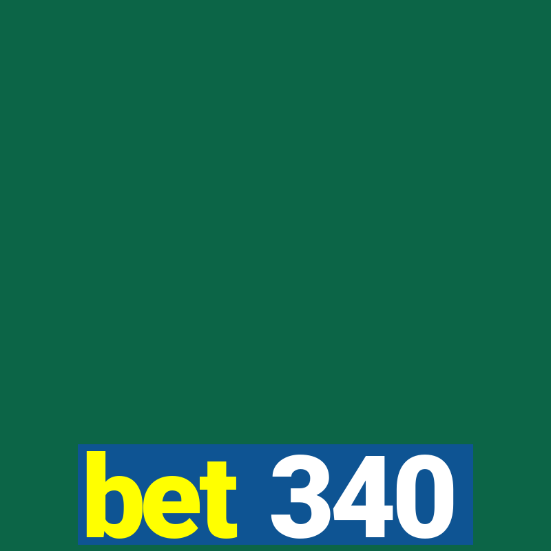 bet 340