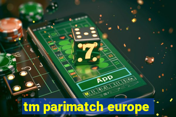 tm parimatch europe