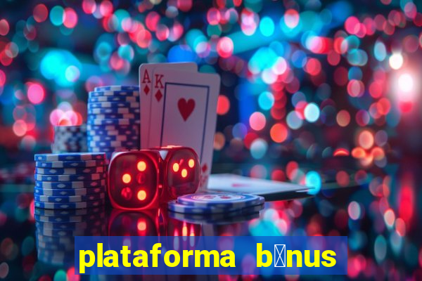 plataforma b么nus no cadastro