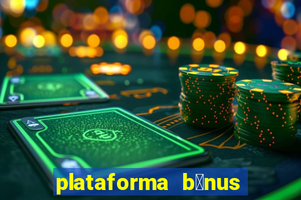 plataforma b么nus no cadastro