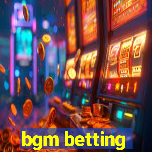 bgm betting