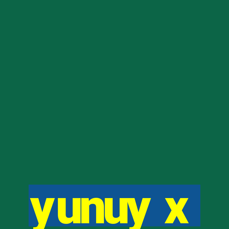 yunuy x