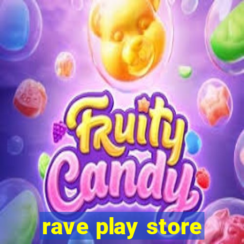 rave play store