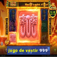 jogo de vestir 999