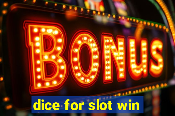 dice for slot win