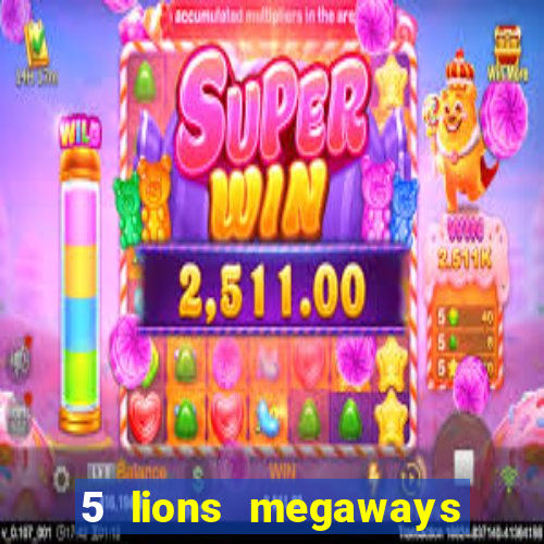 5 lions megaways slot online