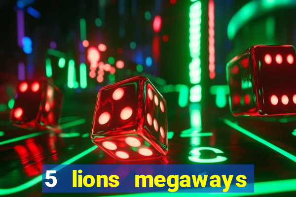 5 lions megaways slot online