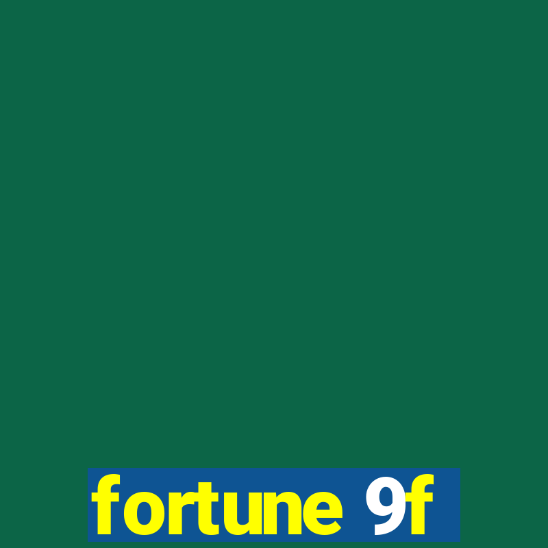 fortune 9f