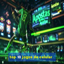 top 10 jogos de celular