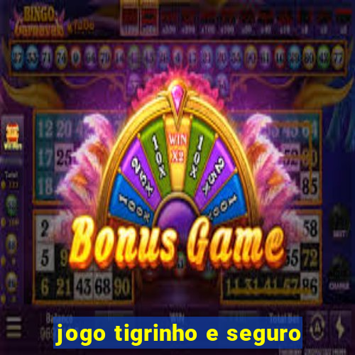 jogo tigrinho e seguro