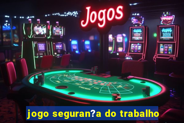 jogo seguran?a do trabalho