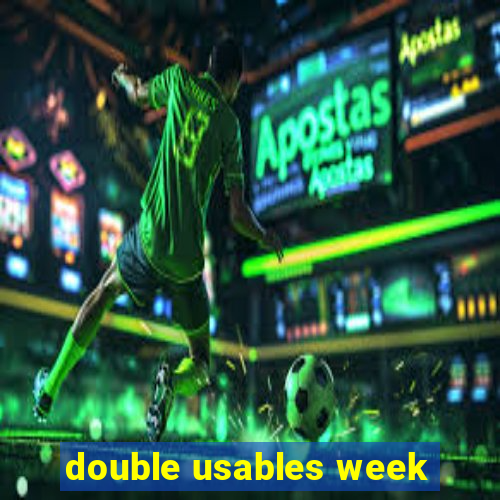 double usables week