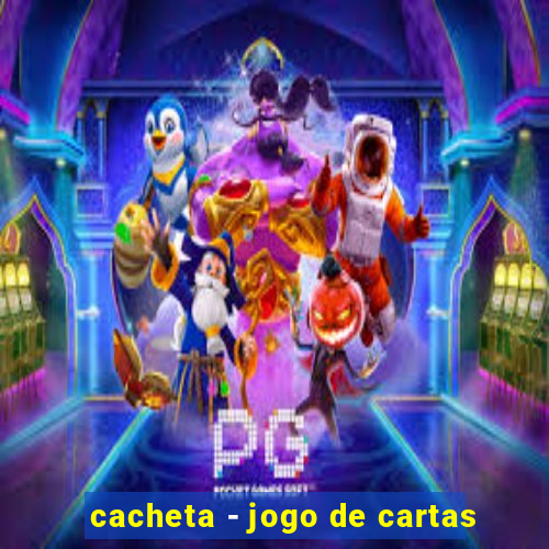 cacheta - jogo de cartas