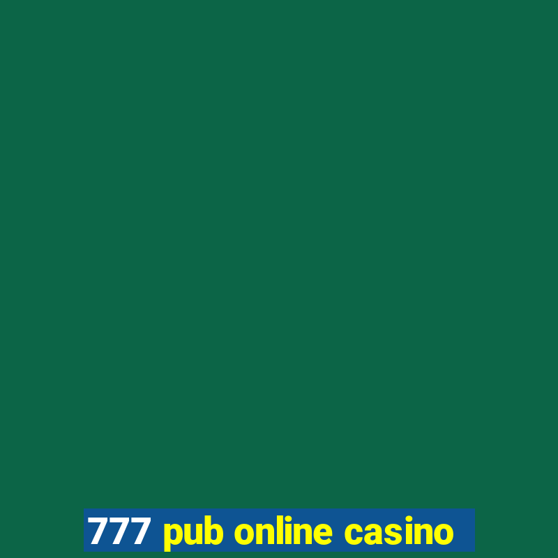 777 pub online casino