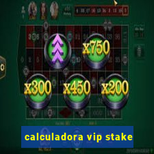 calculadora vip stake