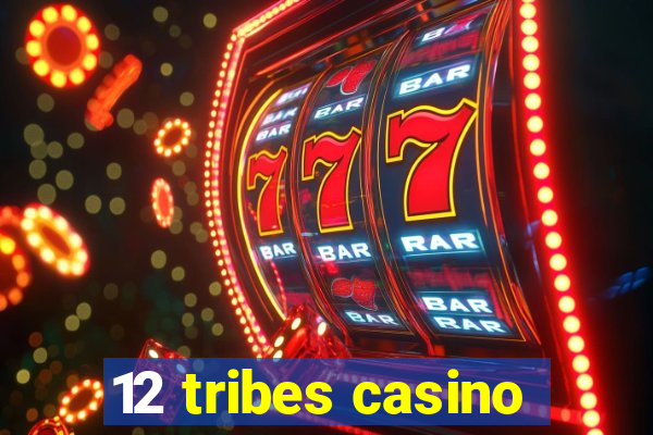 12 tribes casino