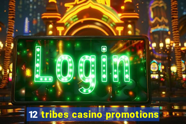 12 tribes casino promotions