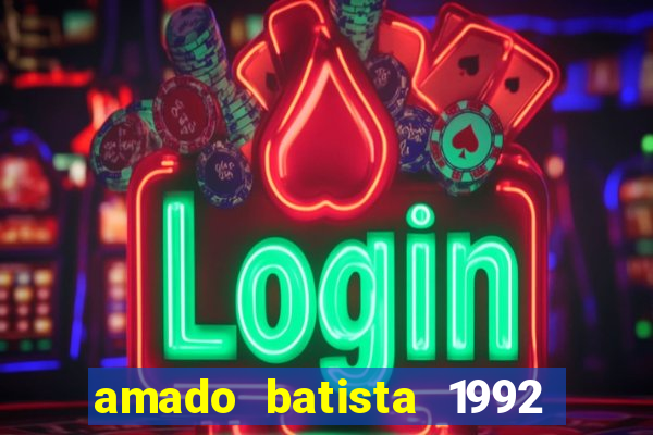 amado batista 1992 sua m煤sica