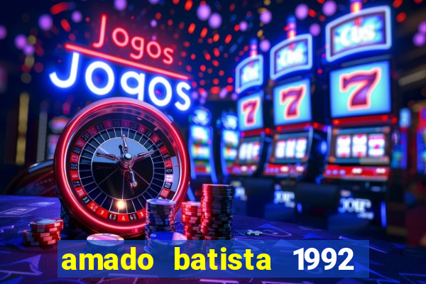 amado batista 1992 sua m煤sica