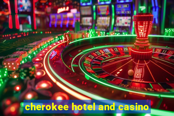 cherokee hotel and casino