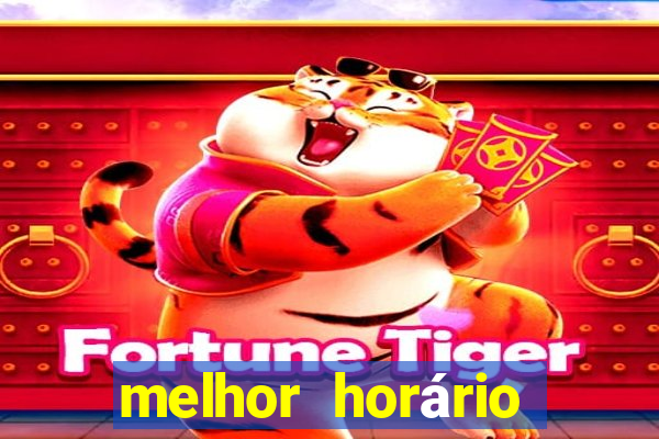 melhor horário para jogar fortune tigre