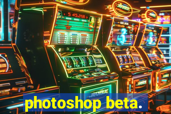 photoshop beta.