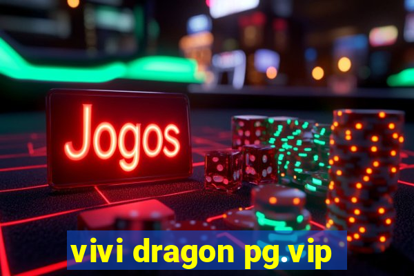 vivi dragon pg.vip