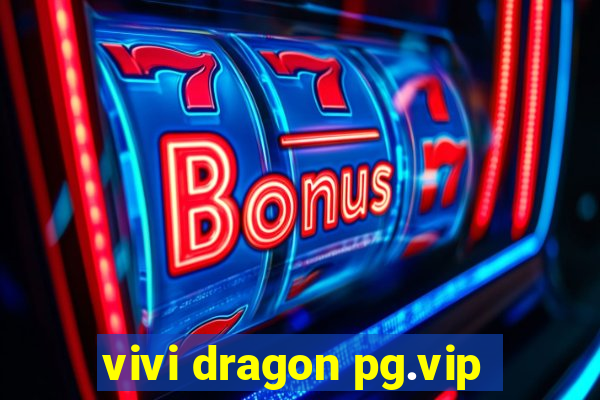 vivi dragon pg.vip