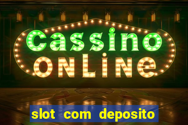 slot com deposito de 1 real