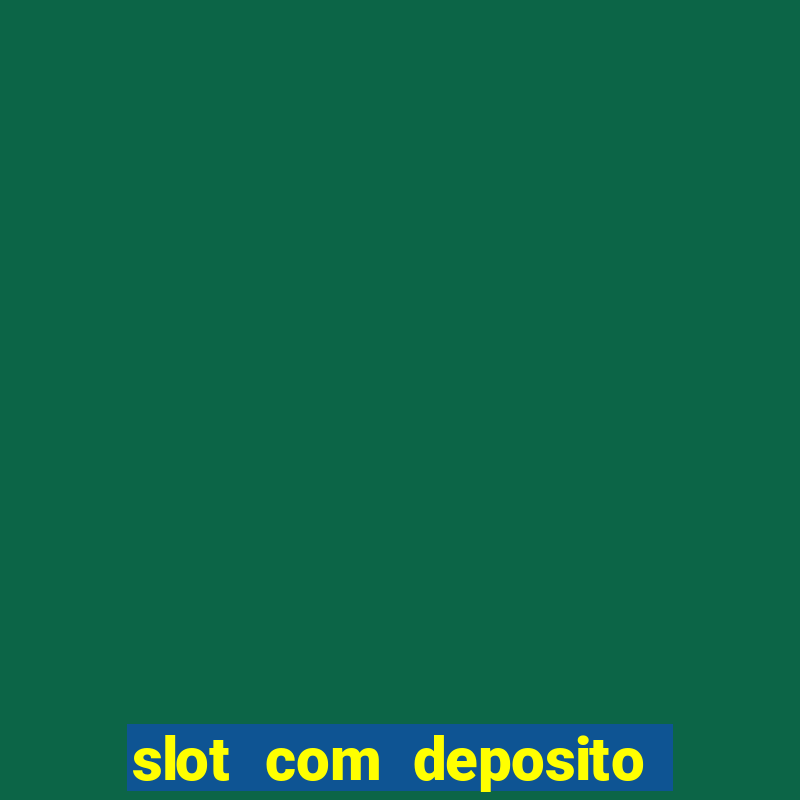 slot com deposito de 1 real