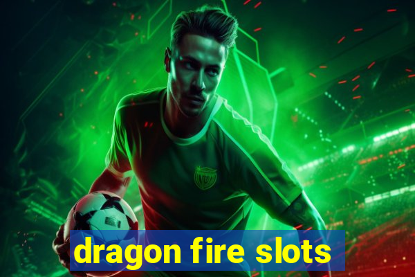 dragon fire slots