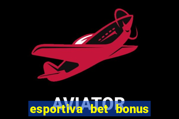 esportiva bet bonus de cadastro