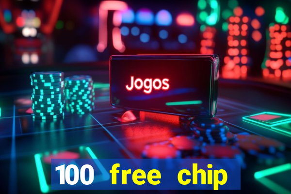 100 free chip online casino