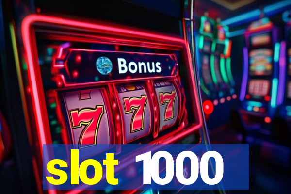 slot 1000