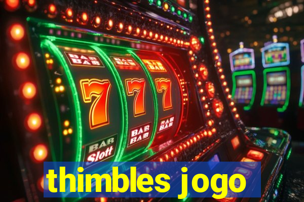 thimbles jogo