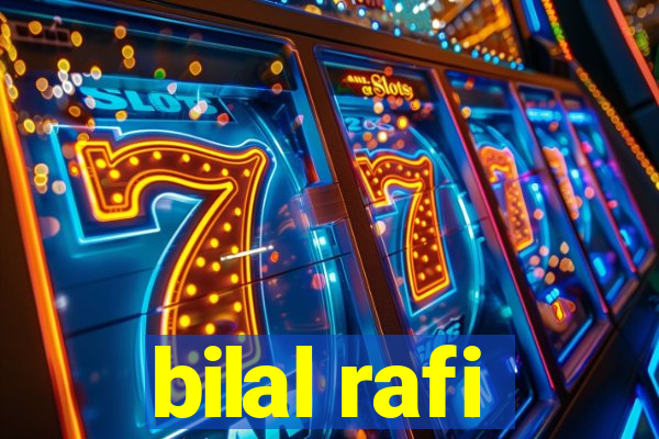 bilal rafi