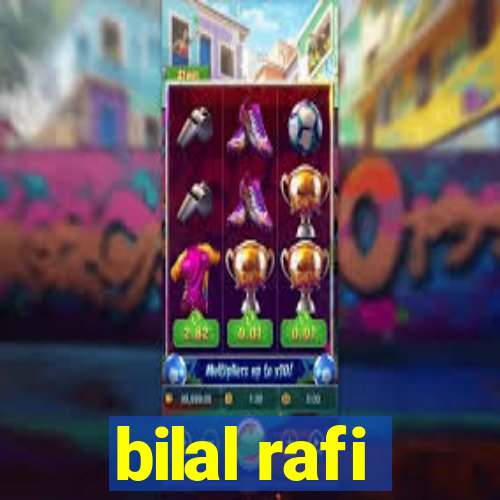 bilal rafi