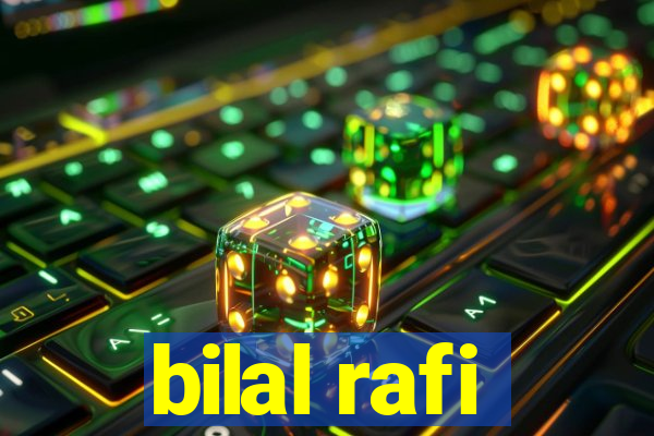 bilal rafi