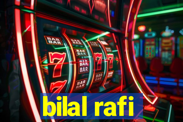 bilal rafi