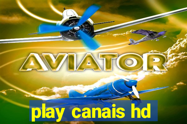 play canais hd