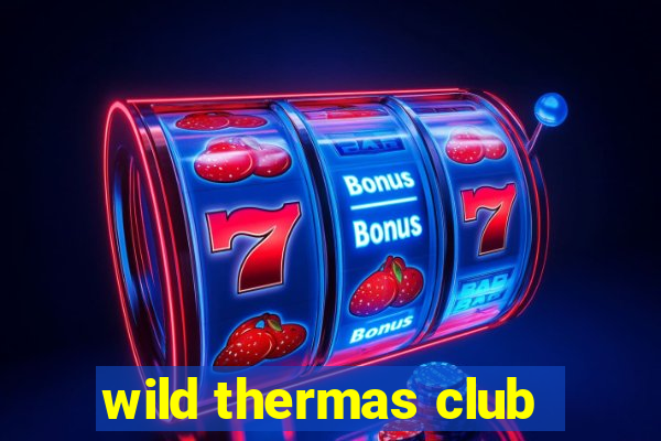 wild thermas club