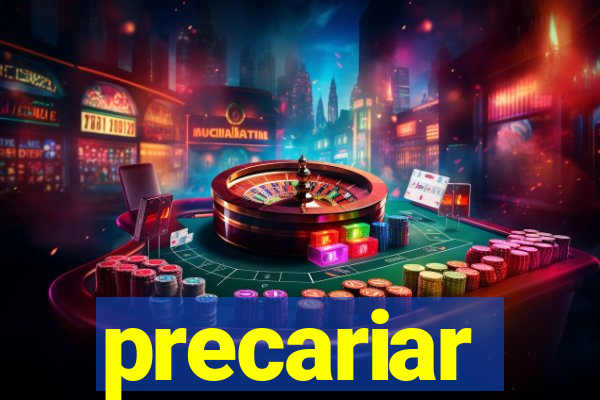 precariar