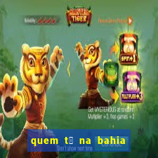 quem t谩 na bahia na fazenda