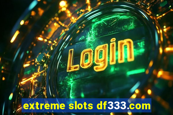 extreme slots df333.com