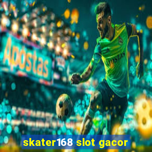 skater168 slot gacor